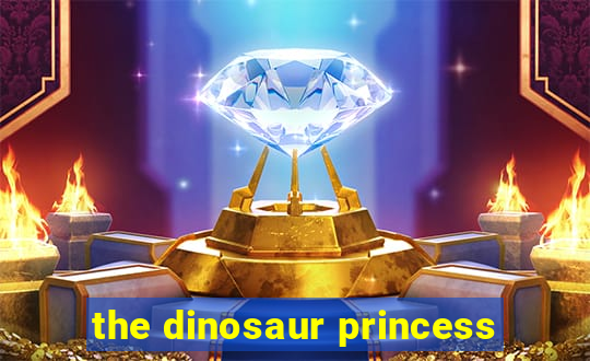 the dinosaur princess